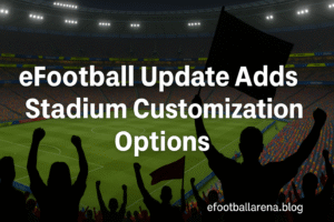 Read more about the article eFootball Update Adds Stadium Customization Options