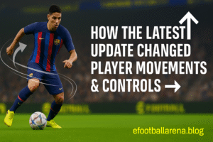 Read more about the article How the Latest Update Changed Player Movements & Controls in eFootball 2026