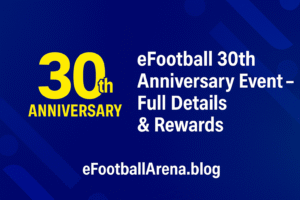 Read more about the article eFootball 30th Anniversary Event – Full Details & Rewards