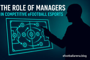 Read more about the article The Role of Managers in Competitive eFootball Esports