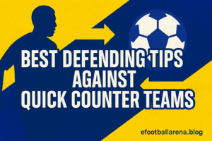 Read more about the article Best Defending Tips Against Quick Counter Teams in eFootball 2026
