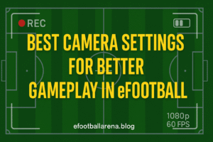 Read more about the article Best Camera Settings for Better Gameplay in eFootball 2026