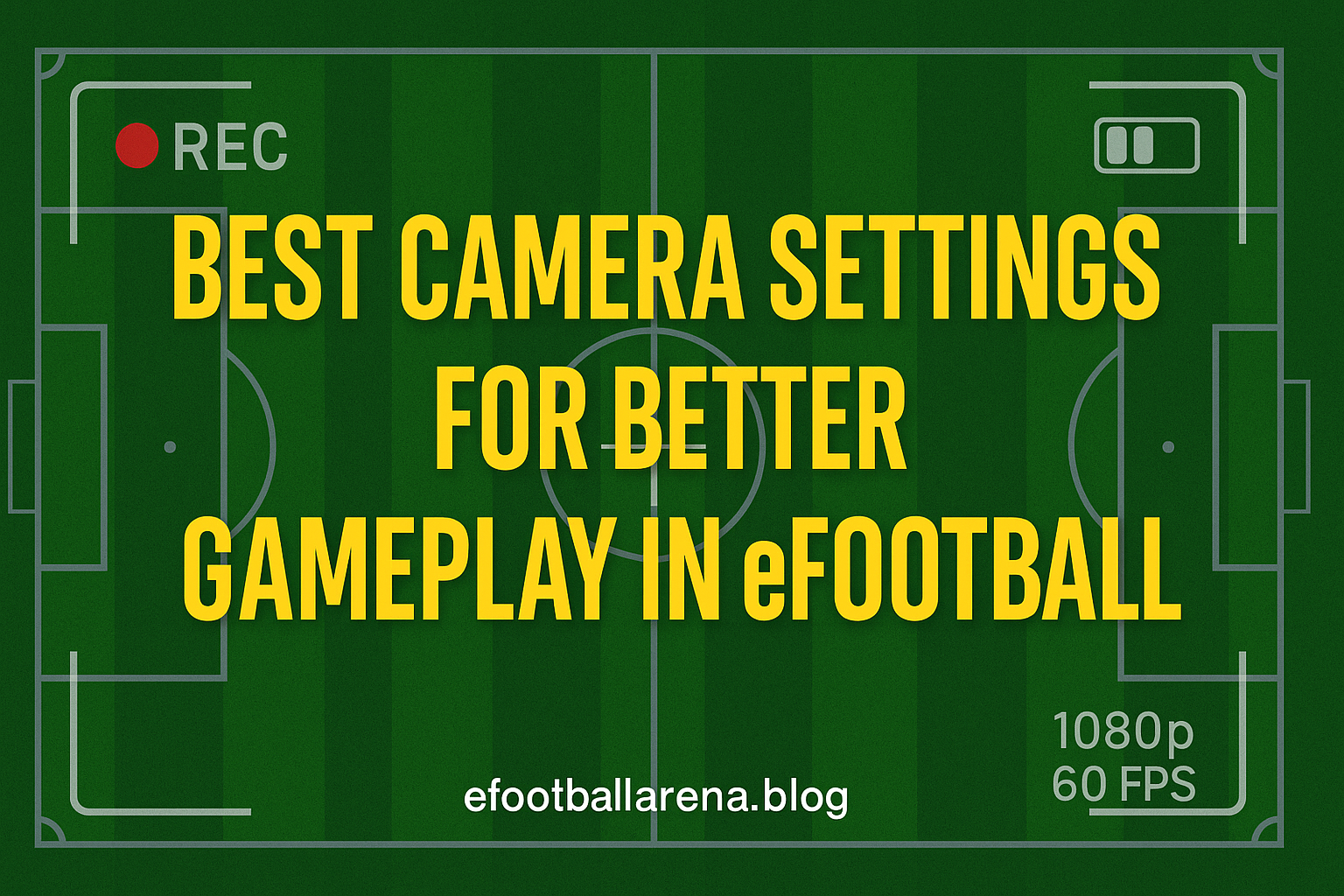 You are currently viewing Best Camera Settings for Better Gameplay in eFootball 2026