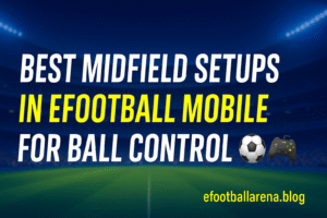 Read more about the article Best Midfield Setups in eFootball 2026 for Ball Control