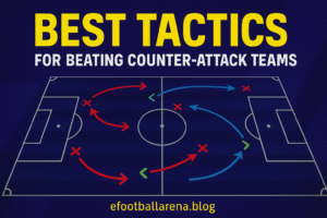Read more about the article Best Tactics for Beating Counter-Attack Teams in eFootball 2026