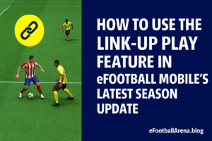Read more about the article How to Use the Link-Up Play Feature in eFootball Latest Season Update
