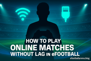 Read more about the article How to Play Online Matches Without Lag in eFootball
