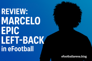Read more about the article Review: Marcelo Epic Left-Back in eFootball