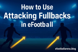 Read more about the article How to Use Attacking Fullbacks in eFootball