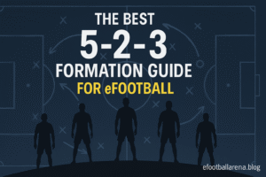 Read more about the article The Best 5-2-3 Formation Guide for eFootball