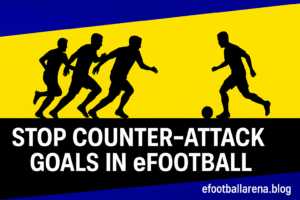 Read more about the article Best Tips to Stop Counter-Attack Goals in eFootball