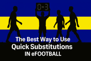 Read more about the article The Best Way to Use Quick Substitutions in eFootball