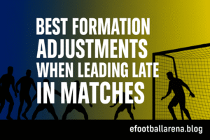 Read more about the article Best Formation Adjustments When Leading Late in Matches in eFootball