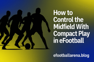Read more about the article How to Control the Midfield With Compact Play in eFootball