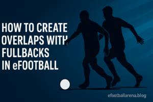 Read more about the article How to Create Overlaps With Fullbacks in eFootball