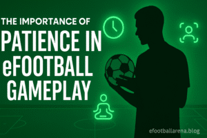 Read more about the article The Importance of Patience in eFootball Gameplay