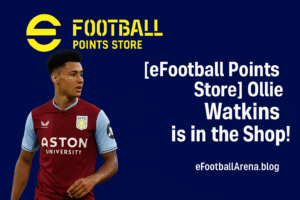 Read more about the article eFootball Points Store Ollie Watkins is in the Shop!